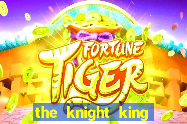 the knight king who returned with a god mangadex